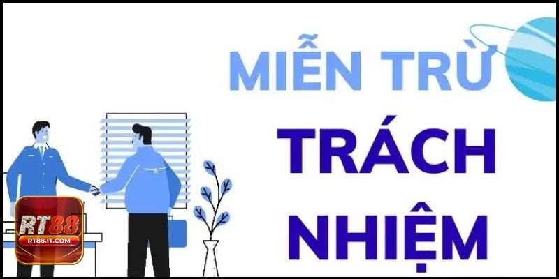 Miễn Trừ Trách Nhiệm - Sự cố kỹ thuật và yếu tố bất khả kháng